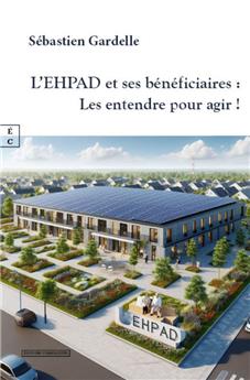 L’EHPAD ET SES BÉNÉFICIAIRES : LES ENTENDRE POUR AGIR !