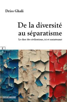 DE LA DIVERSITÉ AU SÉPARATISME : LE CHOC DES CIVILISATIONS, ICI ET MAINTENANT