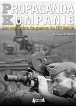 PROPAGANDA KOMPANIE : LES REPORTERS DE GUERRE DU IIIème REICH (FR)