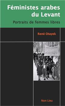 FÉMINISTES ARABES DU LEVANT : PORTRAITS DE FEMMES LIBRES