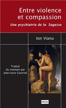 ENTRE VIOLENCE ET COMPASSION : UNE PSYCHIATRIE DE LA SAGESSE.