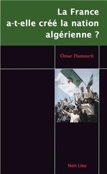 LA FRANCE A-T-ELLE CRÉÉ LA NATION ALGÉRIENNE ?  : ÉMERGENCE DE L’ÉTAT-NATION