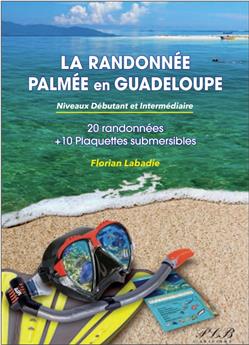 LA RANDONNÉE PALMÉE EN GUADELOUPE : NIVEAU DÉBUTANT ET INTERMÉDIAIRE - 20 SPOTS ET 10 PLAQUETTES SUBMERSIBLES