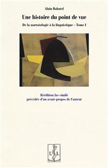 UNE HISTOIRE DU POINT DE VUE : DE LA NARRATOLOGIE À LA LINGUISTIQUE - TOME 1