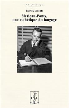 MERLEAU-PONTY, UNE ESTHÉTIQUE DU LANGAGE