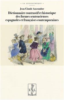 DICTIONNAIRE CONTRASTIF ET HISTORIQUE  DES FORMES SENTENCIEUSES ESPAGNOLES ET FRANÇAISES CONTEMPORAINES