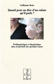 QUAND PEUT-ON DIRE D'UN ENFANT QU'IL PARLE ? : PRÉLINGUISTIQUE ET LINGUISTIQUE DANS LA PÉRIODE DES PREMIERS MOTS