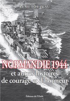 NORMANDIE 1944 ET AUTRES HISTOIRES DE COURAGE ET D´HONNEUR