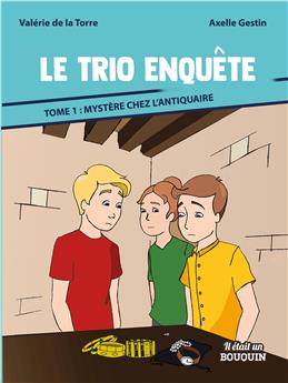 LE TRIO ENQUÊTE : TOME 1 - MYSTÈRE CHEZ L´ANTIQUAIRE