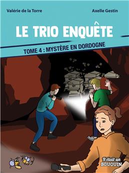 LE TRIO ENQUÊTE : TOME 4 - MYSTÈRE EN DORDOGNE