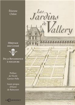 LES JARDINS DE VALLERY, HÉRITAGE DES CONDÉ : DE LA RENAISSANCE À NOS JOURS