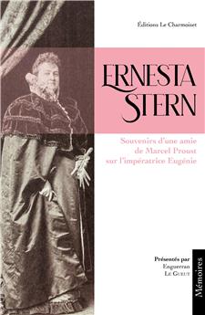 ERNESTA STERN : SOUVENIRS D´UNE AMIE DE MARCEL PROUST SUR L’IMPÉRATRICE EUGÉNIE.