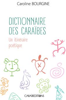 DICTIONNAIRE DES CARAÏBES. UN ITINÉRAIRE POÉTIQUE.