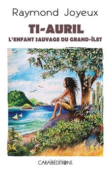 TI-AURIL L´ENFANT SAUVAGE DU GRAND-ÎLET