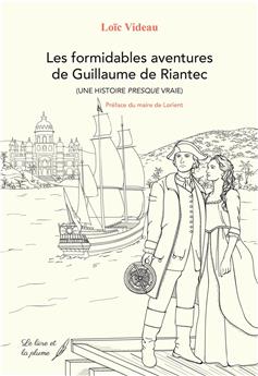 LES FORMIDABLES AVENTURES DE GUILLAUME DE RIANTEC (UNE HISTOIRE PRESQUE VRAI).