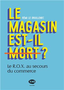 LE MAGASIN EST-IL MORT? : LE R.O.X. AU SECOURS DU COMMERCE