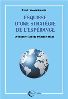 ESQUISSE D’UNE STRATÉGIE DE L’ESPÉRANCE : LE MONDE COMME REVENDICATION