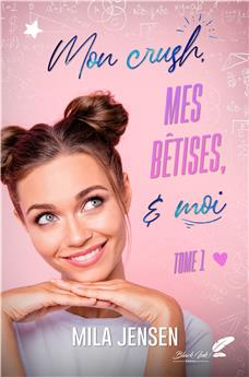 MON CRUSH, MES BÊTISES ET MOI - TOME 1