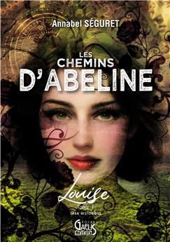 LES CHEMINS D´ABELINE T1 : LOUISE