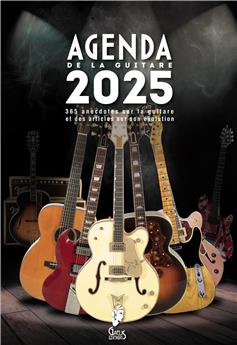 L´AGENDA DE LA GUITARE 2025-SEMAINIER : PLANIFICATEUR 12 MOIS : 365 ANECDOTES SUR LA GUITARE ET DES ARTICLES SUR SON ÉVOLUTION.