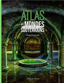 ATLAS DES MONDES SOUTERRAINS.