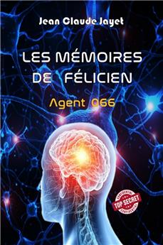 LES MÉMOIRES DE FÉLICIEN, AGENT 066