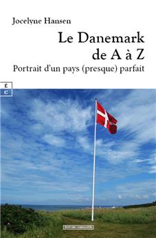 LE DANEMARK DE A À Z : PORTRAIT D’UN PAYS (PRESQUE) PARFAIT