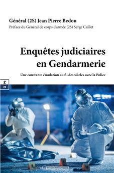 ENQUÊTES JUDICIAIRES EN GENDARMERIE : UNE CONSTANTE ÉMULATION AU FIL DES SIÈCLES AVEC LA POLICE