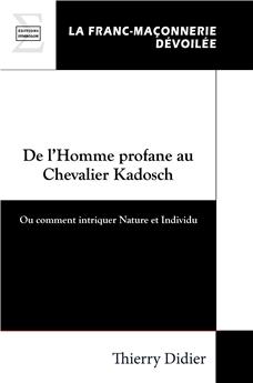 DE L’HOMME PROFANE AU CHEVALIER KADOSCH : OU COMMENT INTRIQUER NATURE ET INDIVIDU