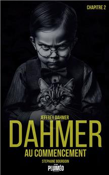 DAHMER AU COMMENCEMENT  : JEFFREY DAHMER - CHAPITRE 2