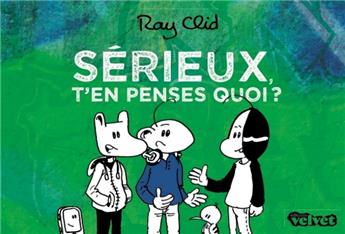 SÉRIEUX, T´EN PENSES QUOI ?