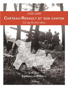 1939-1945 CHÂTEAU-RENAULT ET SON CANTON