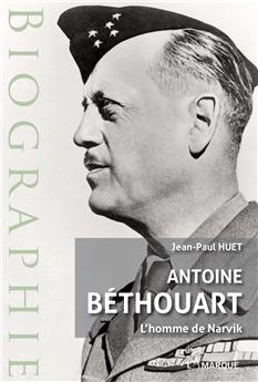 ANTOINE BÉTHOUART : L´HOMME DE NARVIK..