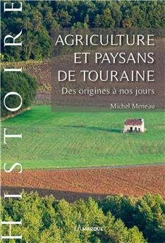 AGRICULTURE ET PAYSANS DE TOURAINE :DES ORIGINES À NOS JOURS