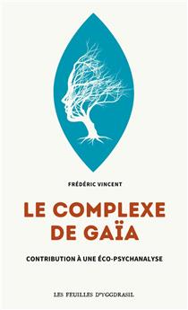 LE COMPLEXE DE GAIA : CONTRIBUTION À UNE ECOPSYCHANALYSE