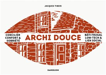 ARCHI DOUCE : PENSER LA VILLE LOW-TECH : CONVIVIALITÉ, BIO-ÎLOTS ET BÂTI FRUGAL.