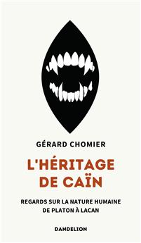 L´HÉRITAGE DE CAÏN : REGARDS SUR LA NATURE HUMAINE, DE PLATON À LACAN