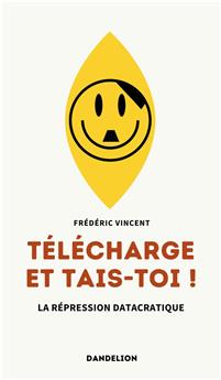 TÉLÉCHARGE ET TAIS-TOI ! : LA RÉPRESSION DATACRATIQUE.