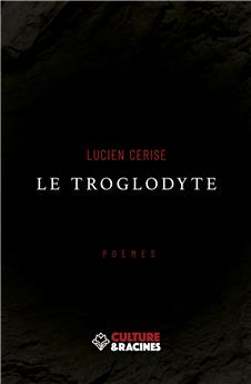 LE TROGLODYTE : (POÈMES)