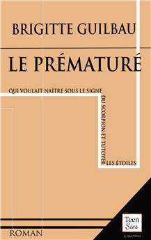 LE PRÉMATURÉ, QUI VOULAIT NAÎTRE SOUS LE SIGNE DU SCORPION