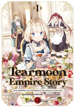 TEARMOON EMPIRE STORY VOL 01 : DE LA GUILLOTINE À LA RÉDEMPTION D’UNE PRINCESSE RÉINCARNÉE -  LA PRINCESSE SUR LA GUILLOTINE