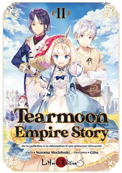 TEARMOON EMPIRE STORY VOL 02 : DE LA GUILLOTINE À LA RÉDEMPTION D’UNE PRINCESSE RÉINCARNÉE -  LA PRINCESSE SUR LA GUILLOTINE.