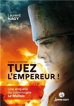 TUEZ L’EMPEREUR ! : UNE ENQUÊTE DU COMMISSAIRE LE MULLOIS