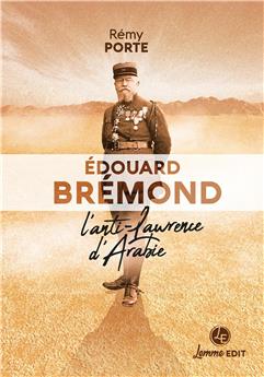 ÉDOUARD BRÉMOND : L’ANTI-LAWRENCE D’ARABIE