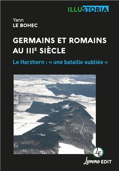 GERMAINS ET ROMAINS AU IIIE SIÈCLE : LE HARZHORN : « UNE BATAILLE OUBLIÉE »