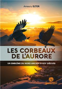 LES CORBEAUX DE L’AURORE : UN EMBLÈME DU NORD ANCIEN - VE-XIVE S.