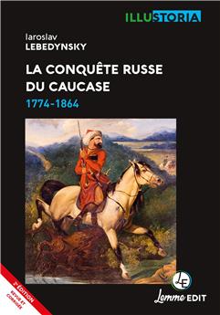 LA CONQUÊTE RUSSE DU CAUCASE : 1774-1864.