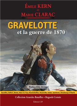 GRAVELOTTE ET LA GUERRE DE 1870 : GRANDES BATAILLES - REGARDS CROISÉS