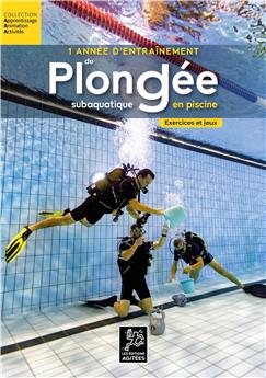 1 ANNÉE D´ENTRAÎNEMENT DE PLONGÉE SUBAQUATIQUE EN PISCINE - EXERCICES ET JEUX : 30 EXERCICES ET JEUX, 80 VARIANTES, MÉTHODOLOGIE