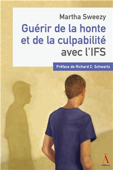 GUÉRIR DE LA HONTE ET DE LA CULPABILITÉ AVEC L’IFS.